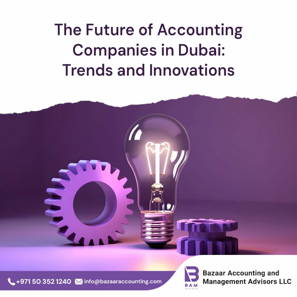 The Future of Accounting Companies in Dubai: Trends and Innovations