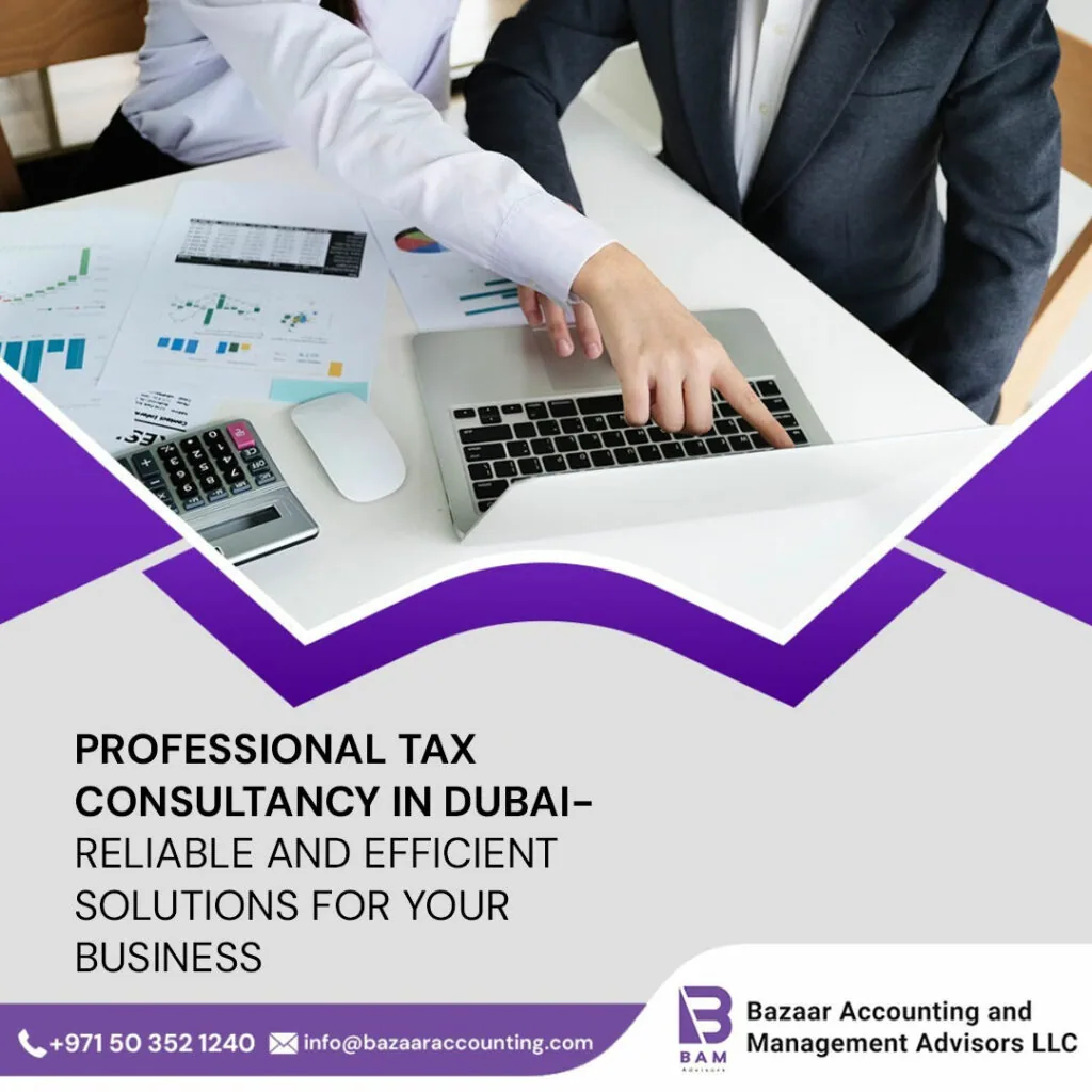 Professional Tax Consultancy in Dubai- Reliable and Efficient Solutions for Your Business