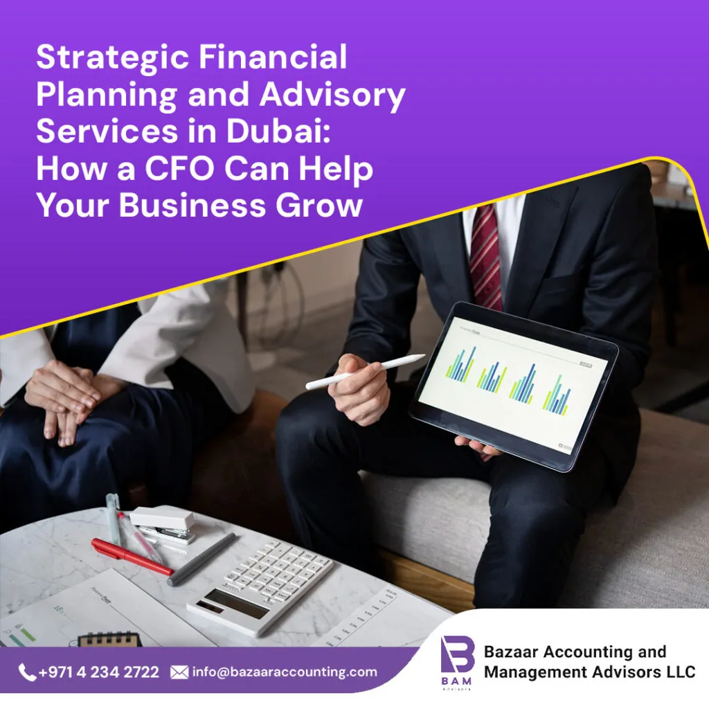 Strategic Financial Planning and Advisory Services in Dubai: How a CFO Can Help Your Business Grow